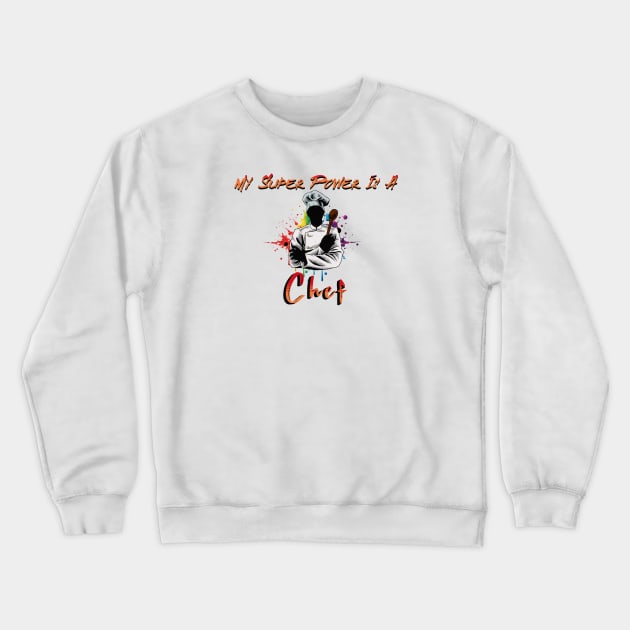 My Super Power Is a Chef Crewneck Sweatshirt by Morsll